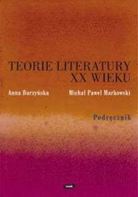 Teorie literatury XX wieku. Podręcznik - Michał Paweł Markowski, Anna Burzyńska