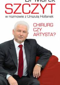 Chirurg czy artysta? - Urszula Hollanek, dr Marek Szczyt