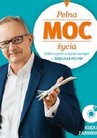 Pełna moc życia. Jeżeli o czymś w życiu marzysz - sięgnij po to - Jacek Walkiewicz