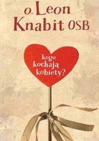 Kogo kochają kobiety? - Leon Knabit OSB