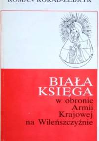 Biała Księga w obronie Armii Krajowej na Wileńszczyźnie - Roman Korab-Żebryk