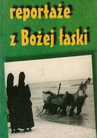 Reportaże z Bożej łaski - Katarzyna Woynarowska