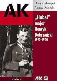"Hubal" major Henryk Dobrzański 1897-1940 - Andrzej Dyszyński, Henryk Sobierajski