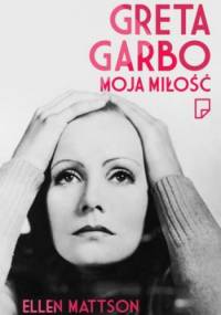 Greta Garbo. Moja miłość - Ellen Mattson