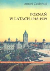 Poznań w latach 1918-1939 - Antoni Czubiński