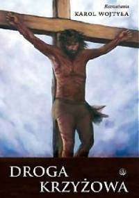 Droga Krzyżowa. Rozważania Karola Wojtyły - Jan Paweł II