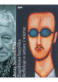 Zagubiona bazylika. Refleksje o sztuce i wierze - Krystyna Czerni, Jerzy Nowosielski