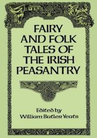 Fairy and Folk Tales of the Irish Peasantry - William Butler Yeats