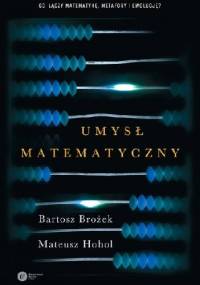 Umysł matematyczny - Bartosz Brożek, Mateusz Hohol