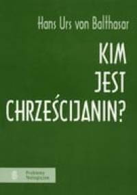 Kim jest chrześcijanin? - Hans Urs von Balthasar