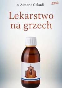 Lekarstwo na grzech. Ponowne odkrywanie spowiedzi - Aimone Gelardi