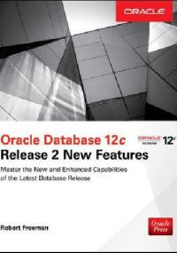 Oracle Database 12c Release 2 New Features - Robert G. Freeman, Bob Bryla