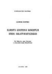 Alberta Einsteina koncepcja nowego eteru. Jej historia, sens fizyczny i uwarunkowania filozoficzne - Ludwik Kostro