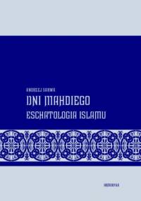 Dni Mahdiego. Eschatologia Islamu - Andrzej Juliusz Sarwa