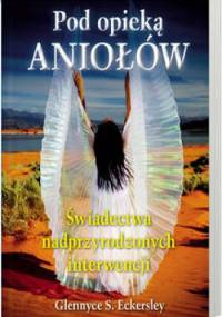 Pod opieką aniołów - Świadectwa nadprzyrodzonych interwencji - Glennyce S. Eckersley