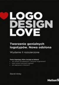 Logo Design Love. Tworzenie genialnych logotypów. Nowa odsłona - David Airey
