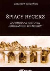 Śpiący rycerz. Zapomniana historia „Nieznanego Żołnierza” - Zbigniew Girzyński