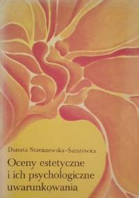 Oceny estetyczne i ich psychologiczne uwarunkowania - Danuta Staniszewska-Saratowicz