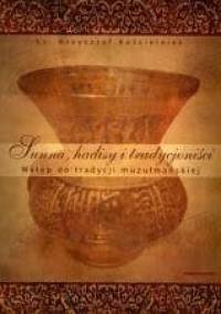 Sunna, hadisy i tradycjoniści. Wstęp do tradycji muzułmańskiej - Krzysztof Kościelniak