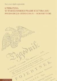Literatura w warszawskiej prasie kulturalnej pogranicza oświecenia i romantyzmu - Tomasz Jędrzejewski