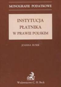 Instytucja płatnika w prawie polskim /Monografie podatkowe - Joanna Rusek