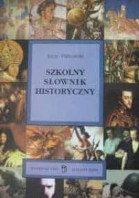 Szkolny słownik historyczny - Jerzy Pilikowski