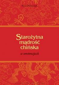 Starożytna mądrość chińska w sentencjach - Piotr Plebaniak