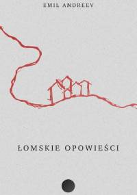 Łomskie opowieści - Emil Andreev