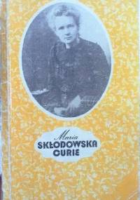 Maria Skłodowska-Curie - Olgierd Wołczek