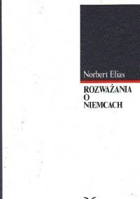 Rozważania o Niemcach. Zmaganie o władzę a habitus narodowy i jego przemiany w XIX i XX wieku - Norbert Elias