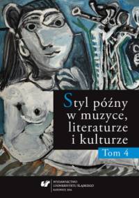 Styl późny w muzyce, literaturze i kulturze. T. 4