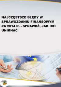Najczęstsze błędy w sprawozdaniu finansowym za 2014 r. - sprawdź, jak ich uniknąć - Magdziarz Grzegorz