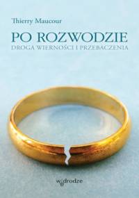 Po rozwodzie. Droga wierności i przebaczenia - Thierry Maucour