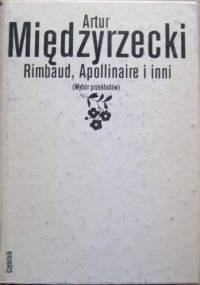 Rimbaud, Apollinaire i inni. Wybór przekładów