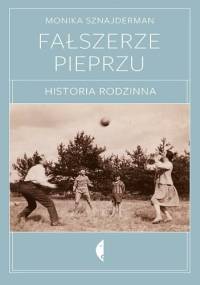 Fałszerze pieprzu. Historia rodzinna - Monika Sznajderman