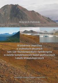Wieloletnia zmarzlina w wybranych obszarach Tatr, Gór Skandynawskich i Spitsbergenu w świetle kompleksowych badań geofizycznych i analiz klimatologicznych - Dobiński Wojciech