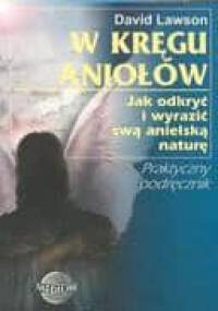 W kręgu aniołów. Jak odkryć i wyrazić swą anielską naturę - David Lawson