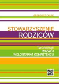 Stowarzyszenie rodziców.Tworzenie, rozwój wolontariat - Grzegorz Całek