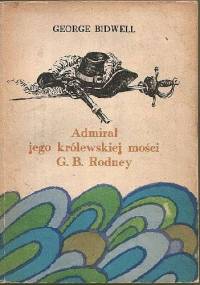 Admirał jego królewskiej mości G. B. Rodney - George Bidwell
