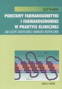 Podstawy farmakogenetyki i farnakoekonomiki w praktyce klinicznej - Józef Prandota