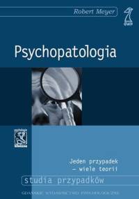 Psychopatologia. Jeden przypadek - wiele teorii - Robert Meyer