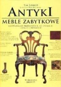 Antyki.Meble zabytkowe. Ilustrowany przewodnik po epokach, typach idetalach - Tim Forrest