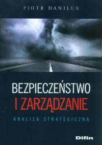 Bezpieczeństwo i zarządzanie. Analiza strategiczna - Piotr Daniluk