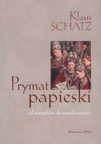 Prymat papieski. Od początków do współczesności - Klaus Schatz SJ