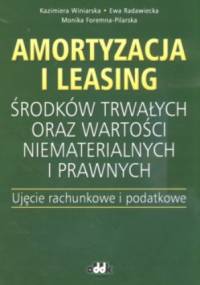 Amortyzacja i leasing środków trwałych oraz wartości niematerialnych i prawnych. Ujęcie rachunkowe i podatkowe