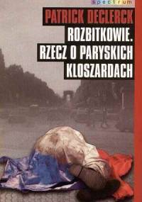 Rozbitkowie rzecz o paryskich kloszardach - Patrick Declerck