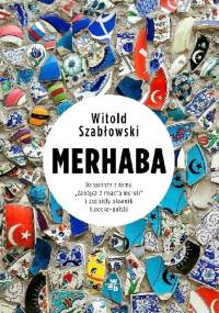 Merhaba. Reportaże z tomu „Zabójca z miasta moreli” i osobisty słownik turecko-polski - Witold Szabłowski
