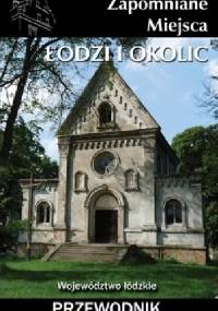 Zapomniane miejsca Łodzi i okolic. Przewodnik