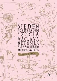 Siedem rozdziałów z życia Václava Netušila albo Rowerem dookoła świata - Ivan Binar