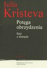 Potęga obrzydzenia. Esej o wstręcie - Julia Kristeva